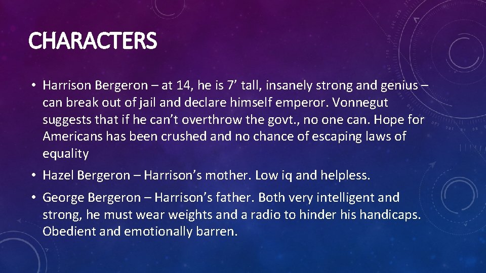 CHARACTERS • Harrison Bergeron – at 14, he is 7’ tall, insanely strong and