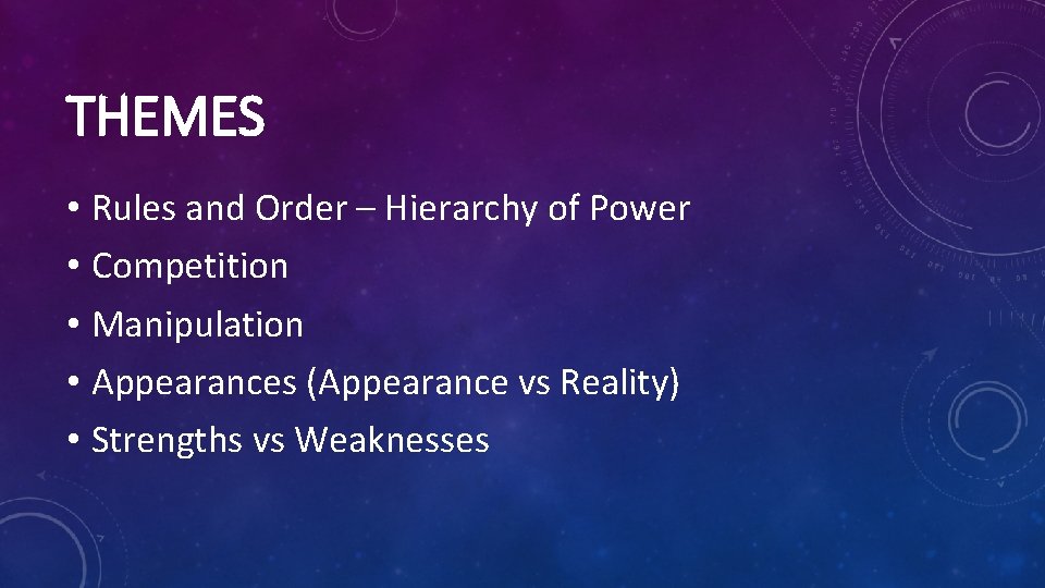 THEMES • Rules and Order – Hierarchy of Power • Competition • Manipulation •