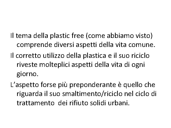 Il tema della plastic free (come abbiamo visto) comprende diversi aspetti della vita comune.