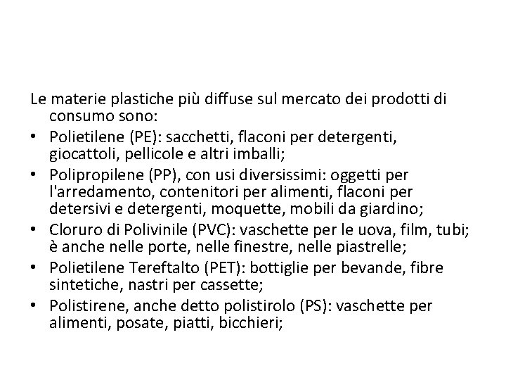 Le materie plastiche più diffuse sul mercato dei prodotti di consumo sono: • Polietilene