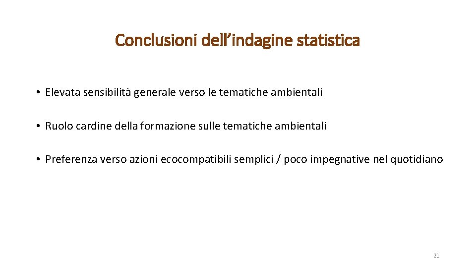 Conclusioni dell’indagine statistica • Elevata sensibilità generale verso le tematiche ambientali • Ruolo cardine