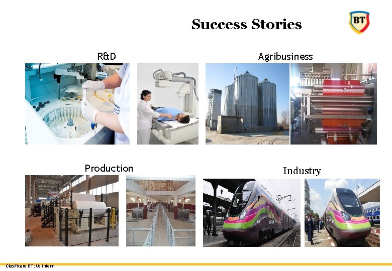 Success Stories R&D Production Clasificare BT: Uz Intern Agribusiness Industry 
