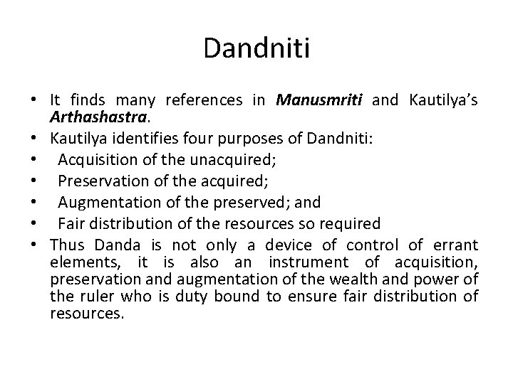 Dandniti • It finds many references in Manusmriti and Kautilya’s Arthashastra. • Kautilya identifies