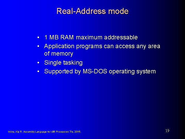 Real-Address mode • 1 MB RAM maximum addressable • Application programs can access any