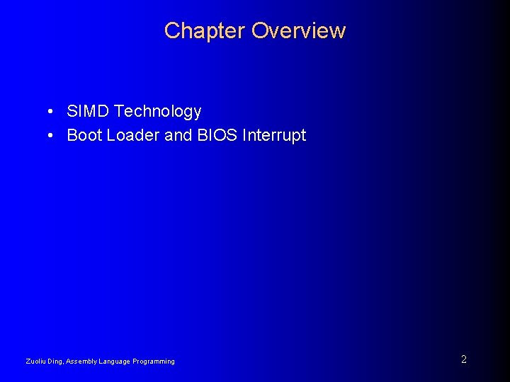 Chapter Overview • SIMD Technology • Boot Loader and BIOS Interrupt Zuoliu Ding, Assembly