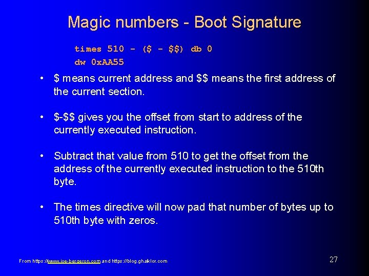 Magic numbers - Boot Signature times 510 - ($ - $$) db 0 dw