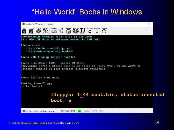 “Hello World” Bochs in Windows floppya: 1_44=boot. bin, status=inserted boot: a From https: //www.