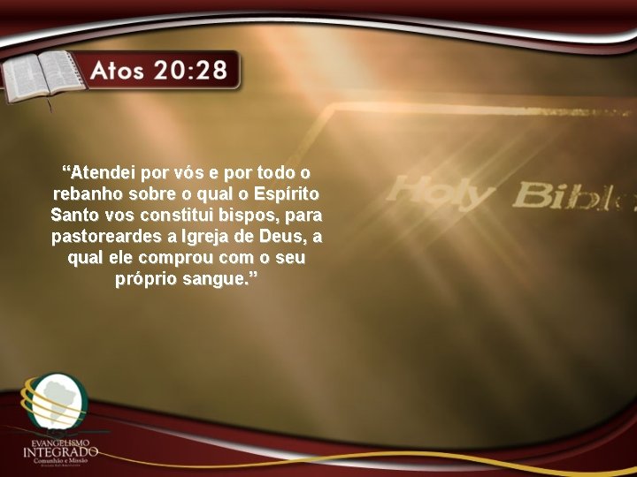 “Atendei por vós e por todo o rebanho sobre o qual o Espírito Santo