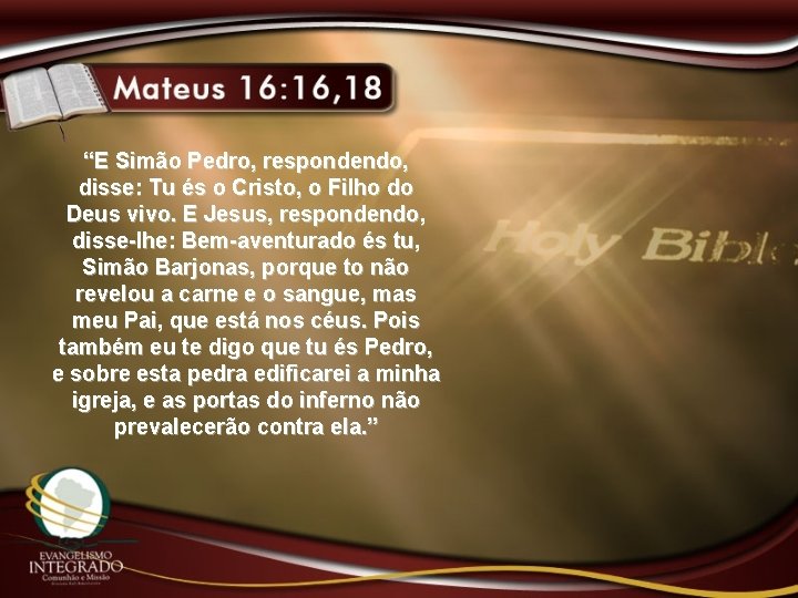 “E Simão Pedro, respondendo, disse: Tu és o Cristo, o Filho do Deus vivo.