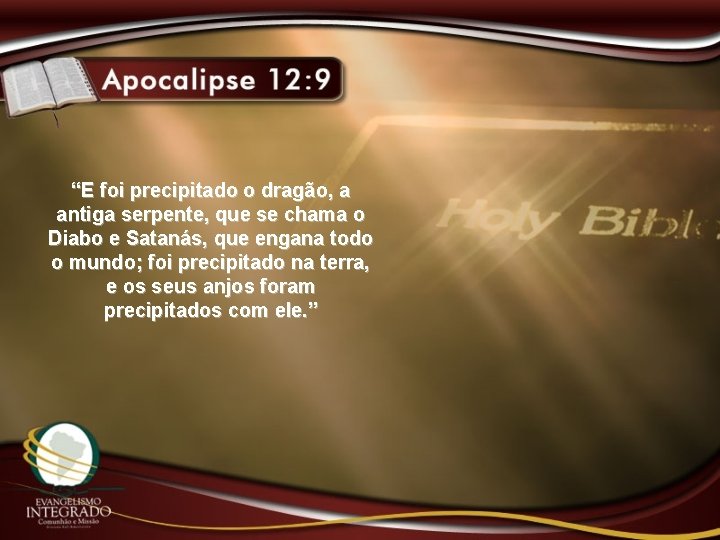 “E foi precipitado o dragão, a antiga serpente, que se chama o Diabo e