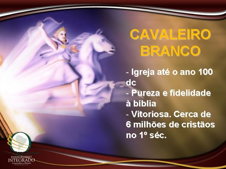 CAVALEIRO BRANCO - Igreja até o ano 100 dc - Pureza e fidelidade à