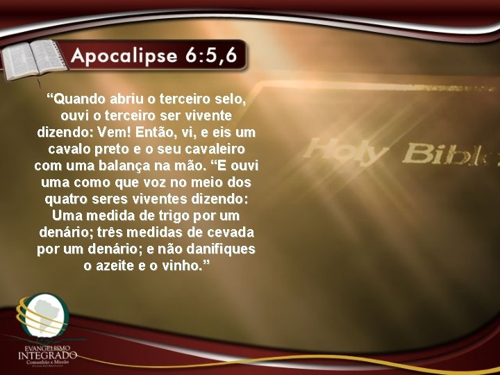 “Quando abriu o terceiro selo, ouvi o terceiro ser vivente dizendo: Vem! Então, vi,