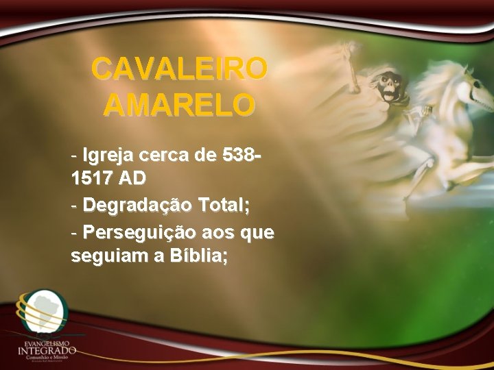 CAVALEIRO AMARELO - Igreja cerca de 5381517 AD - Degradação Total; - Perseguição aos