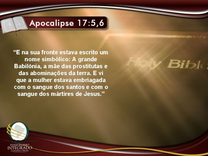 “E na sua fronte estava escrito um nome simbólico: A grande Babilônia, a mãe