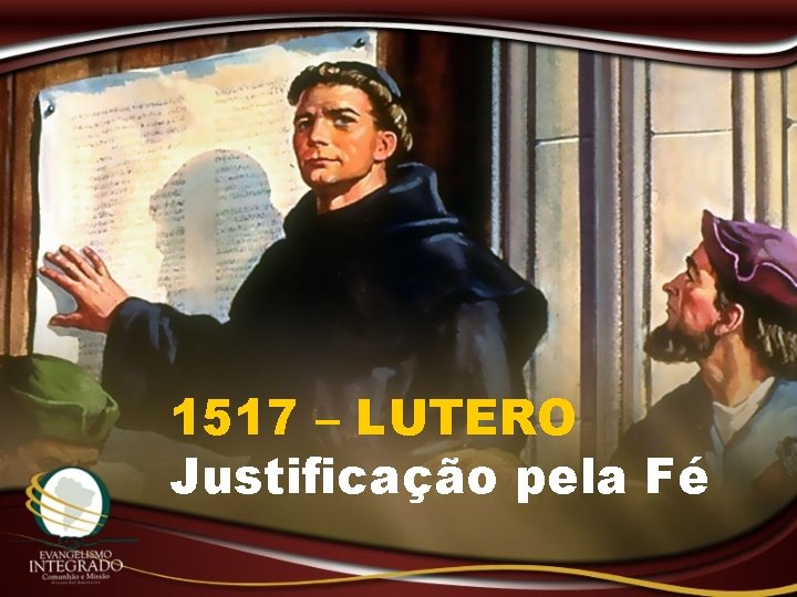 1517 – LUTERO Justificação pela Fé 