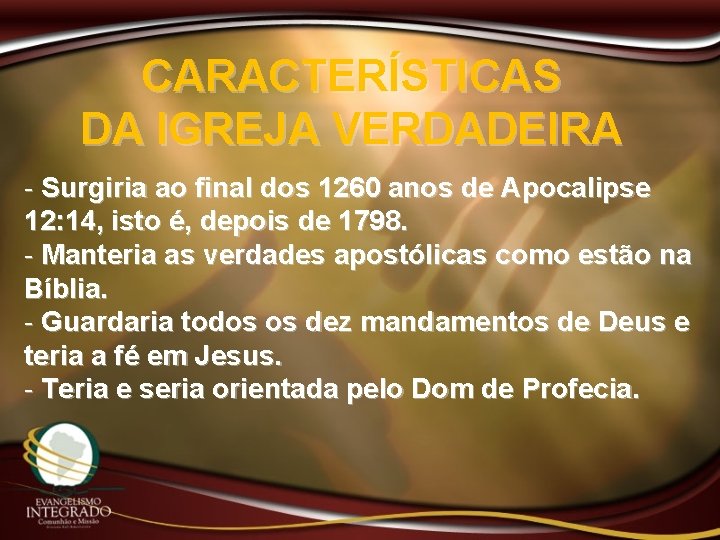 CARACTERÍSTICAS DA IGREJA VERDADEIRA - Surgiria ao final dos 1260 anos de Apocalipse 12: