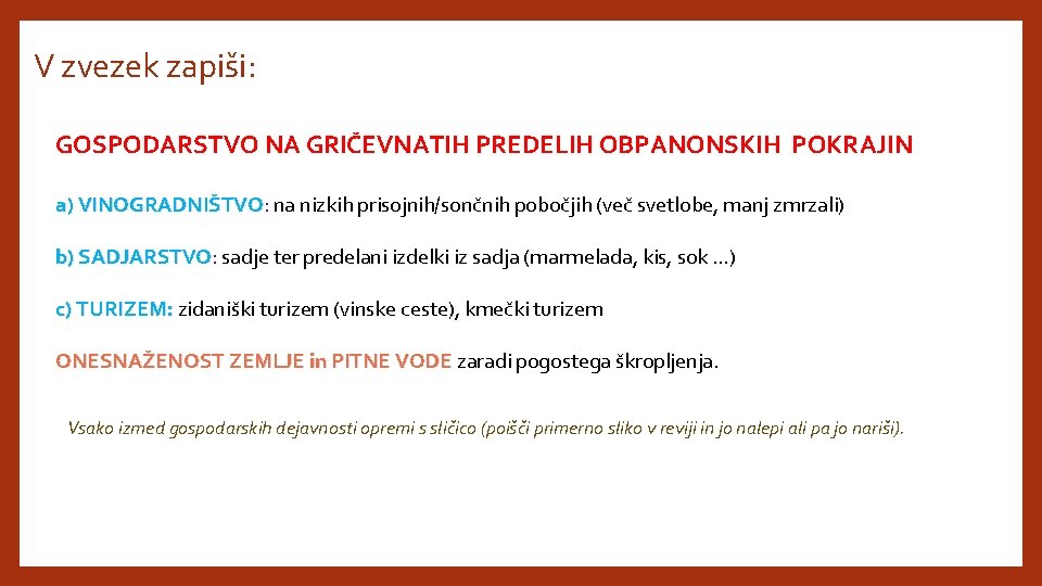 V zvezek zapiši: GOSPODARSTVO NA GRIČEVNATIH PREDELIH OBPANONSKIH POKRAJIN a) VINOGRADNIŠTVO: VINOGRADNIŠTVO na nizkih