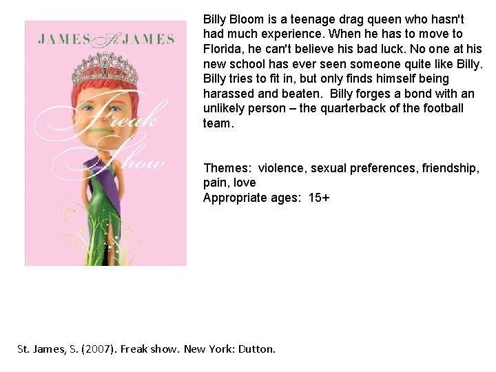 Billy Bloom is a teenage drag queen who hasn't had much experience. When he