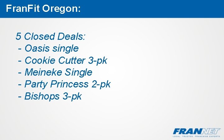 Fran. Fit Oregon: 5 Closed Deals: - Oasis single - Cookie Cutter 3 -pk