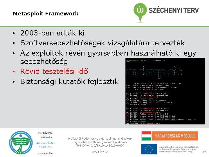 Metasploit Framework • 2003 -ban adták ki • Szoftversebezhetőségek vizsgálatára tervezték • Az exploitok