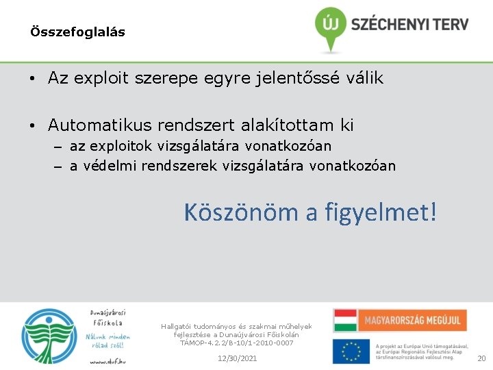 Összefoglalás • Az exploit szerepe egyre jelentőssé válik • Automatikus rendszert alakítottam ki –