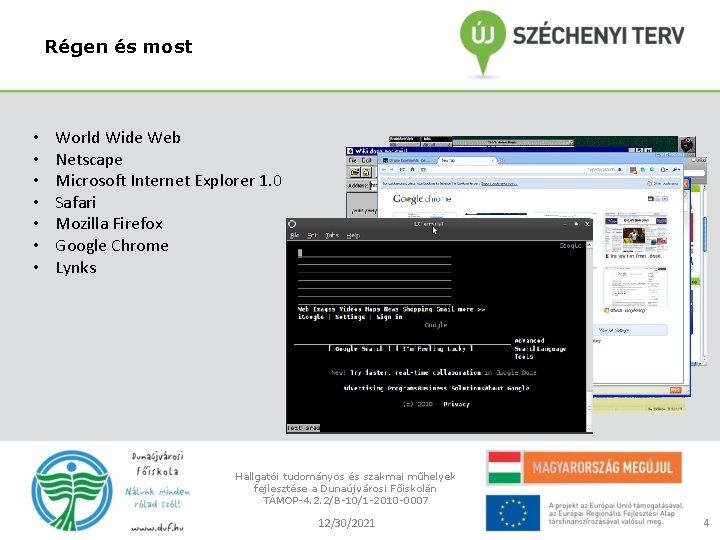 Régen és most • • World Wide Web Netscape Microsoft Internet Explorer 1. 0