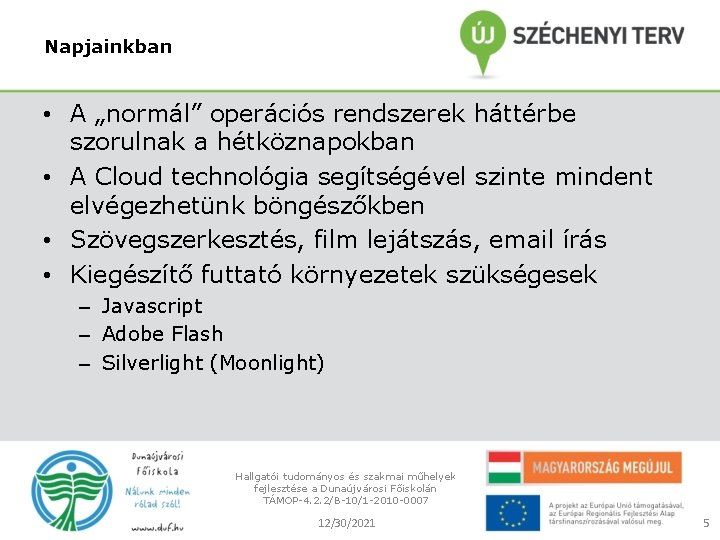 Napjainkban • A „normál” operációs rendszerek háttérbe szorulnak a hétköznapokban • A Cloud technológia