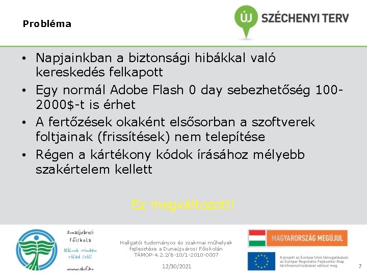 Probléma • Napjainkban a biztonsági hibákkal való kereskedés felkapott • Egy normál Adobe Flash