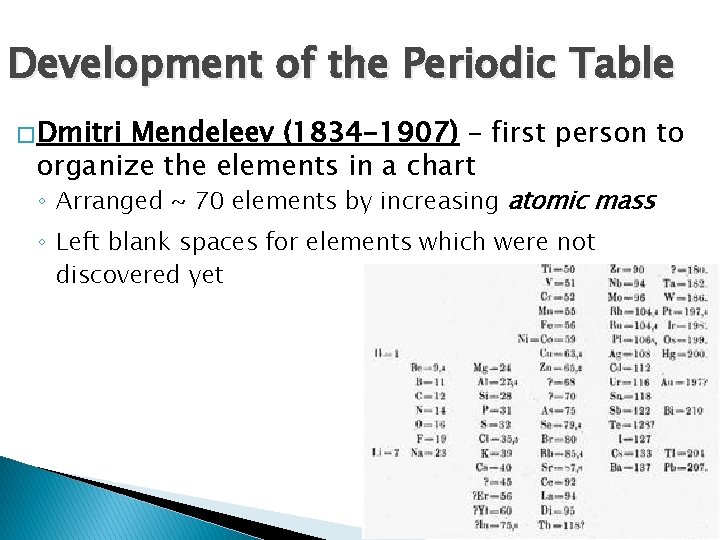 Development of the Periodic Table � Dmitri Mendeleev (1834 -1907) – first person to