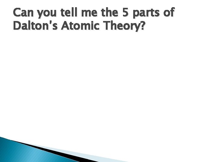 Can you tell me the 5 parts of Dalton’s Atomic Theory? 