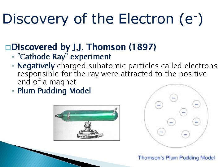 Discovery of the Electron � Discovered by J. J. Thomson (1897) (e ) ◦