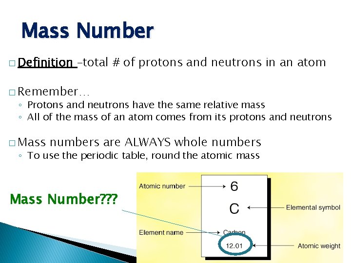 Mass Number � Definition –total # of protons and neutrons in an atom �