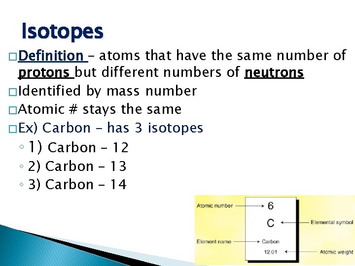 Isotopes � Definition – atoms that have the same number of protons but different