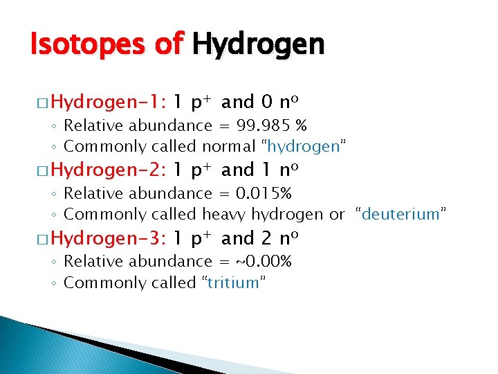 Isotopes of Hydrogen � Hydrogen-1: 1 p+ and 0 no � Hydrogen-2: 1 p+