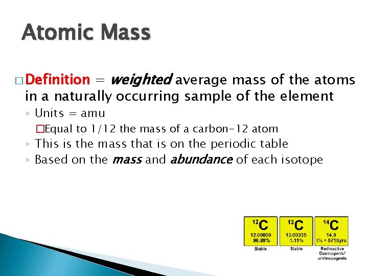 Atomic Mass = weighted average mass of the atoms in a naturally occurring sample