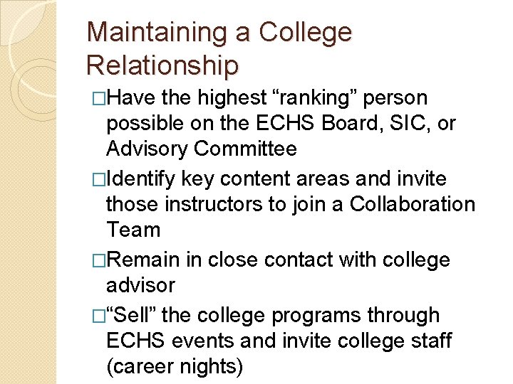 Maintaining a College Relationship �Have the highest “ranking” person possible on the ECHS Board,