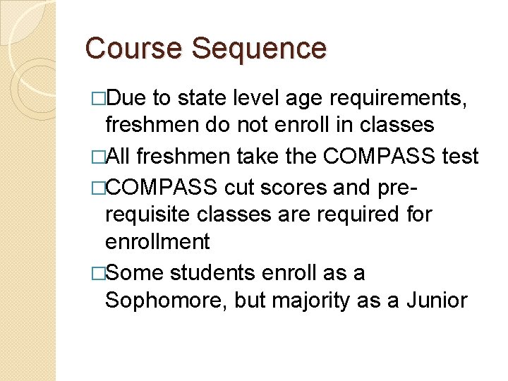 Course Sequence �Due to state level age requirements, freshmen do not enroll in classes