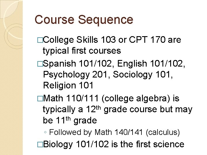 Course Sequence �College Skills 103 or CPT 170 are typical first courses �Spanish 101/102,