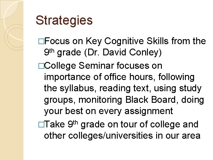 Strategies �Focus on Key Cognitive Skills from the 9 th grade (Dr. David Conley)