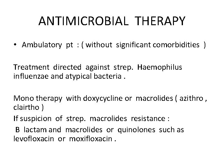 ANTIMICROBIAL THERAPY • Ambulatory pt : ( without significant comorbidities ) Treatment directed against