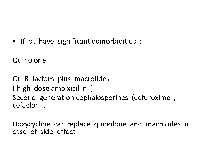  • If pt have significant comorbidities : Quinolone Or B -lactam plus macrolides