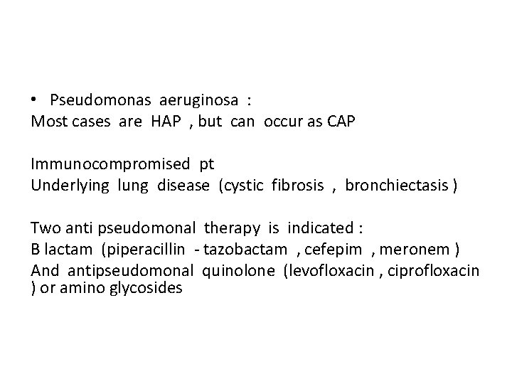  • Pseudomonas aeruginosa : Most cases are HAP , but can occur as