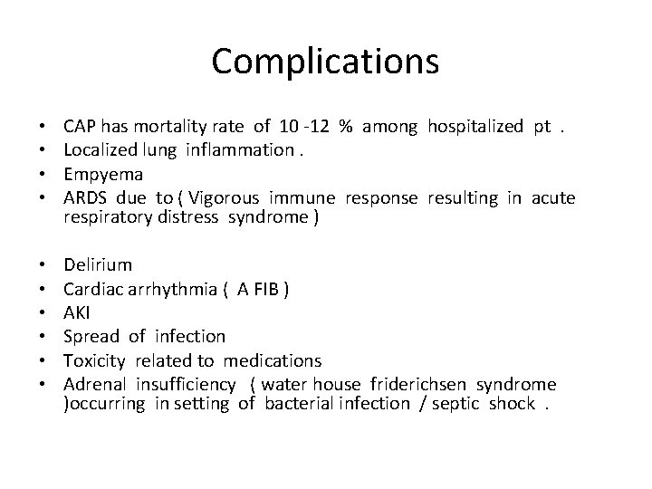 Complications • • CAP has mortality rate of 10 -12 % among hospitalized pt.