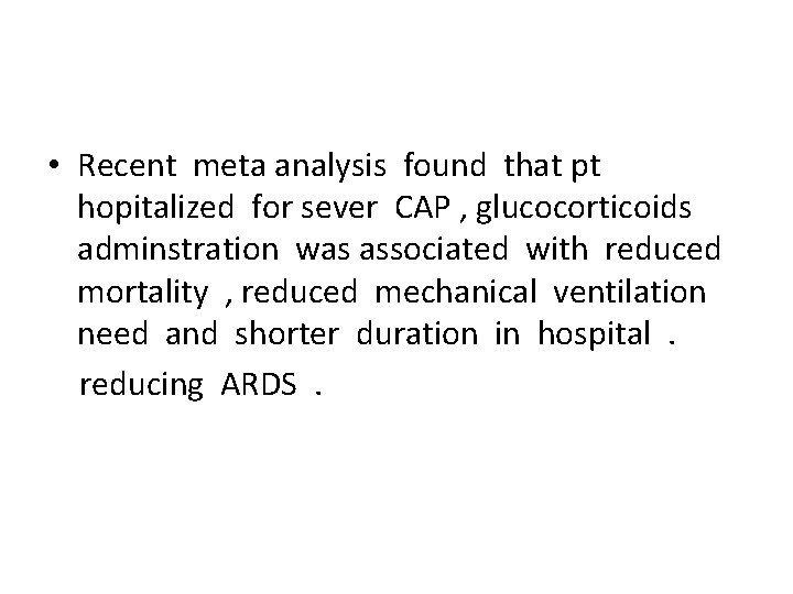  • Recent meta analysis found that pt hopitalized for sever CAP , glucocorticoids