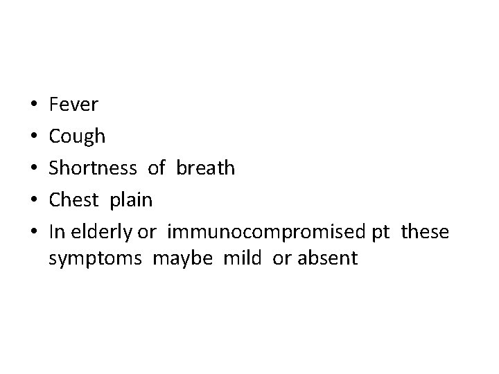  • • • Fever Cough Shortness of breath Chest plain In elderly or