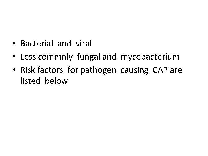  • Bacterial and viral • Less commnly fungal and mycobacterium • Risk factors