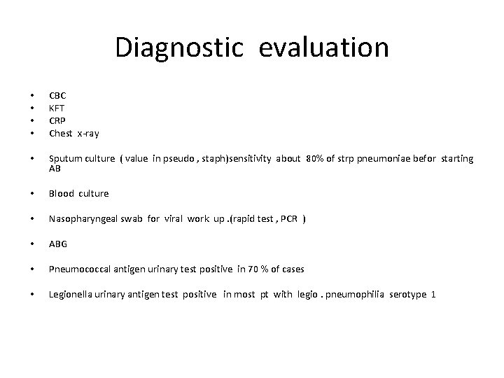Diagnostic evaluation • • CBC KFT CRP Chest x-ray • Sputum culture ( value