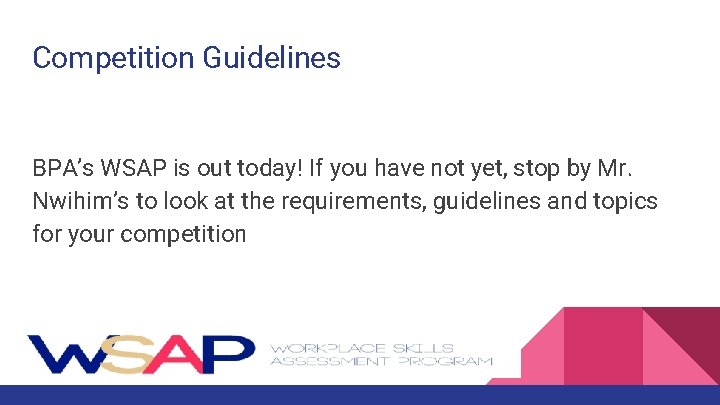 Competition Guidelines BPA’s WSAP is out today! If you have not yet, stop by