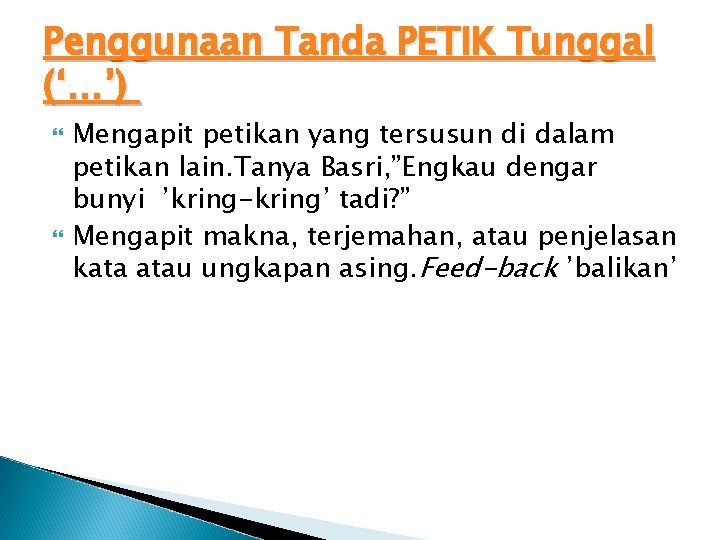 Penggunaan Tanda PETIK Tunggal (‘…’) Mengapit petikan yang tersusun di dalam petikan lain. Tanya