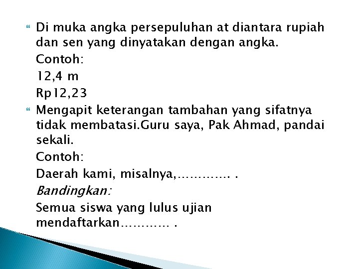  Di muka angka persepuluhan at diantara rupiah dan sen yang dinyatakan dengan angka.